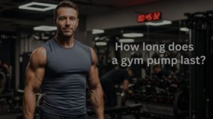 how long does a gym pump last