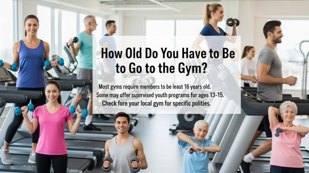 how old do you have to be to go to the gym